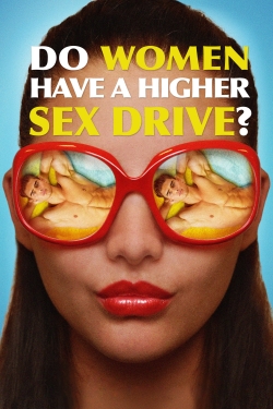 watch Do Women Have a Higher Sex Drive? movies free online