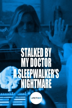 watch Stalked by My Doctor: A Sleepwalker's Nightmare movies free online