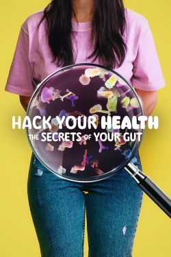 watch Hack Your Health: The Secrets of Your Gut movies free online