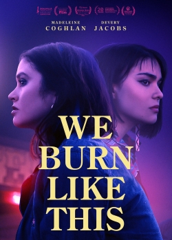 watch We Burn Like This movies free online