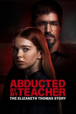watch Abducted by My Teacher: The Elizabeth Thomas Story movies free online