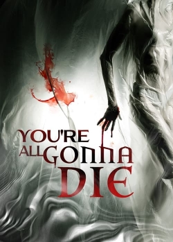 watch You're All Gonna Die movies free online