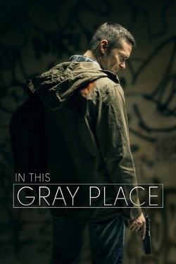 watch In This Gray Place movies free online