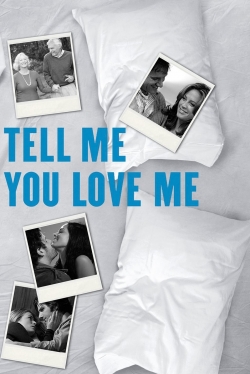watch Tell Me You Love Me movies free online