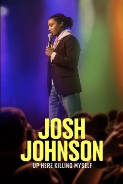 watch Josh Johnson: Up Here Killing Myself movies free online