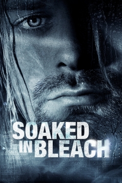 watch Soaked in Bleach movies free online