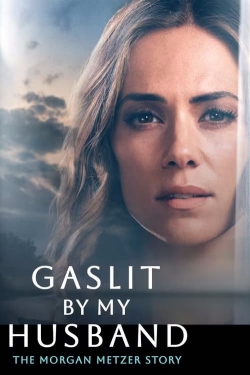 watch Gaslit by My Husband: The Morgan Metzer Story movies free online