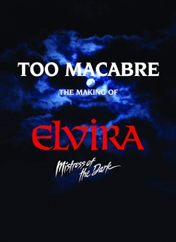 watch Too Macabre: The Making of Elvira, Mistress of the Dark movies free online