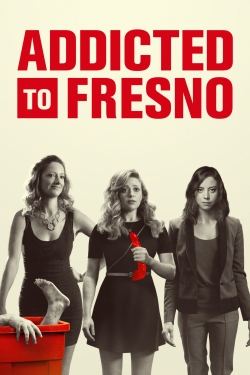 watch Addicted to Fresno movies free online