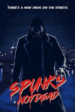watch Spunk's Not Dead movies free online