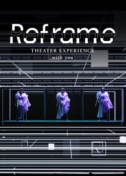 watch Reframe THEATER EXPERIENCE with you movies free online