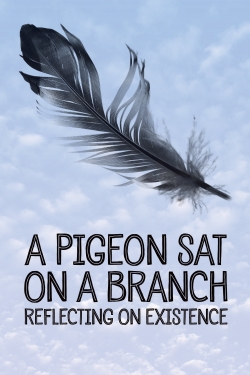 watch A Pigeon Sat on a Branch Reflecting on Existence movies free online