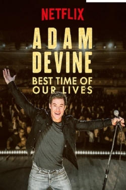 watch Adam Devine: Best Time of Our Lives movies free online