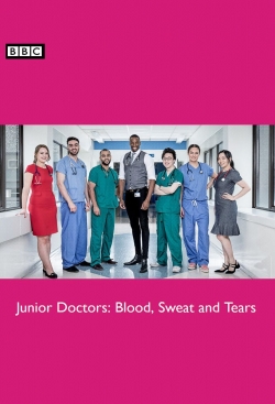 watch Junior Doctors: Blood, Sweat and Tears movies free online