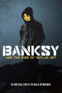 watch Banksy and the Rise of Outlaw Art movies free online
