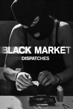 watch Black Market: Dispatches movies free online