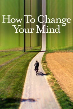 watch How to Change Your Mind movies free online