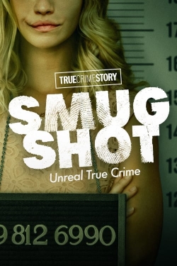 watch True Crime Story: Smugshot movies free online