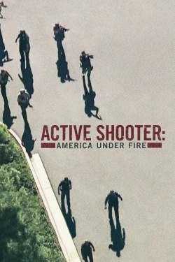 watch Active Shooter: America Under Fire movies free online
