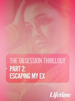 watch Obsession: Escaping My Ex movies free online