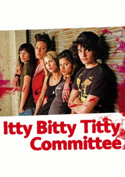 watch Itty Bitty Titty Committee movies free online