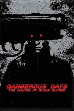 watch Dangerous Days: Making 'Blade Runner' movies free online