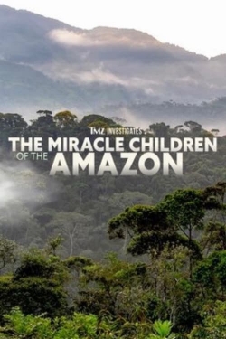 watch TMZ Investigates: The Miracle Children of the Amazon movies free online