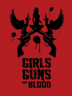watch Girls Guns and Blood movies free online