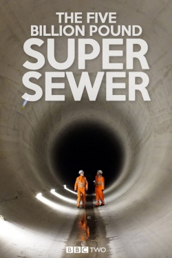 watch The Five Billion Pound Super Sewer movies free online