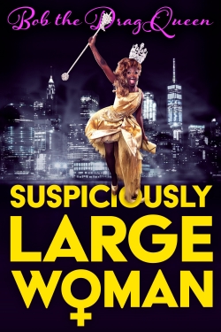 watch Bob the Drag Queen: Suspiciously Large Woman movies free online