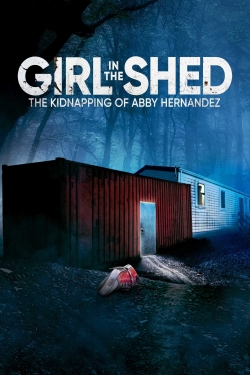watch Girl in the Shed: The Kidnapping of Abby Hernandez movies free online