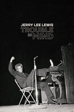 watch Jerry Lee Lewis: Trouble in Mind movies free online