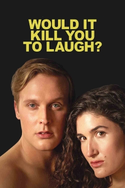 watch Would It Kill You to Laugh? movies free online