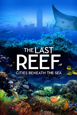 watch The Last Reef: Cities Beneath the Sea movies free online