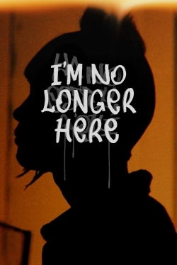 watch I'm No Longer Here movies free online