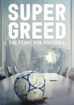 watch Super Greed: The Fight for Football movies free online