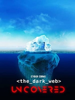 watch Cyber Crime: The Dark Web Uncovered movies free online