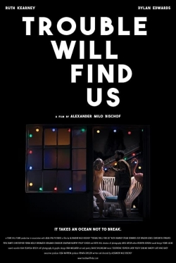 watch Trouble Will Find Us movies free online
