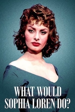 watch What Would Sophia Loren Do? movies free online