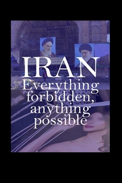 watch Iran: Everything Forbidden, Anything Possible movies free online