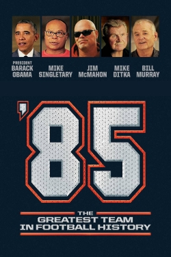 watch '85: The Greatest Team in Pro Football History movies free online