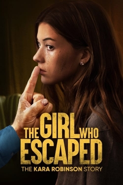 watch The Girl Who Escaped: The Kara Robinson Story movies free online