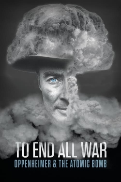 watch To End All War: Oppenheimer & the Atomic Bomb movies free online