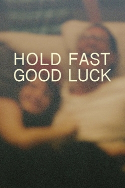 watch Hold Fast, Good Luck movies free online