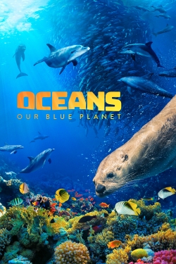watch Oceans: Our Blue Planet movies free online