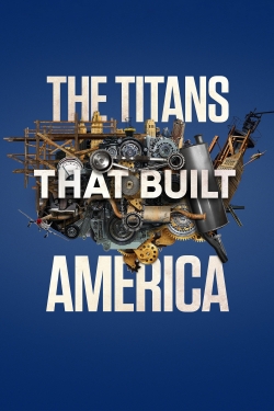 watch The Titans That Built America movies free online