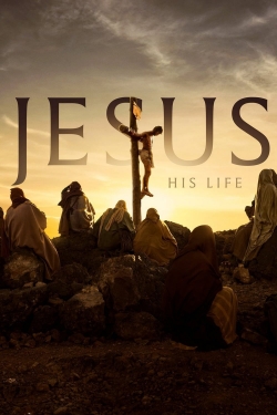 watch Jesus: His Life movies free online