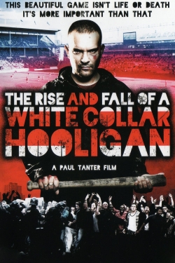 watch The Rise & Fall of a White Collar Hooligan movies free online