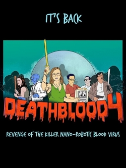watch Death Blood 4: Revenge of the Killer Nano-Robotic Blood Virus movies free online