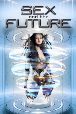 watch Sex and the Future movies free online